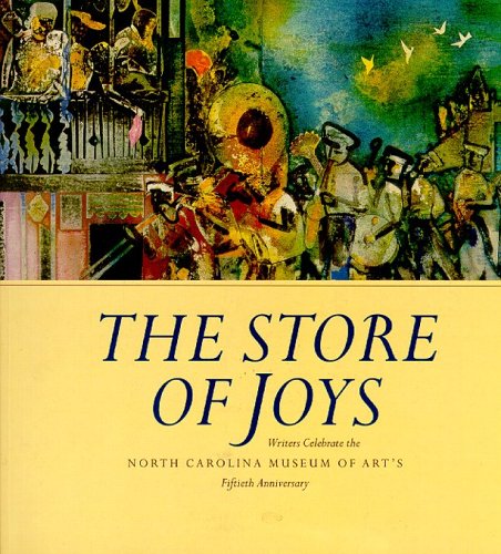 Beispielbild fr The Store of Joys: Writers Celebrate the North Carolina Museum of Art's Fiftieth Anniversary (Signed Copy) zum Verkauf von Armadillo Books