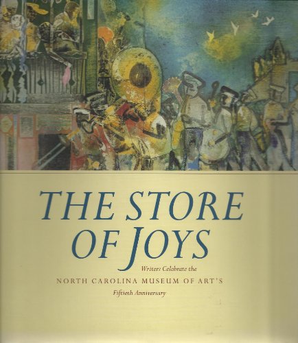 9780895872074: The Store of Joys: Writers Celebrate the North Carolina Museum of Art's Fiftieth Anniversary