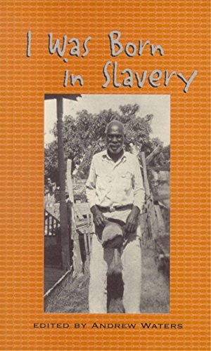I WAS BORN IN SLAVERY Personal Accounts of Slavery in Texas