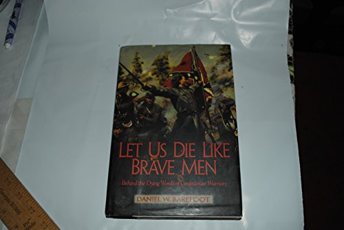 Stock image for Let Us Die Like Brave Men: Behind The Dying Words Of Confederate Warriors for sale by HPB Inc.