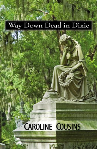 Imagen de archivo de Way down Dead in Dixie : A Caroline Cousins Mystery a la venta por Better World Books