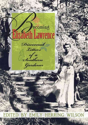 Stock image for Becoming Elizabeth Lawrence: Discovered Letters of a Southern Gardener for sale by ThriftBooks-Dallas