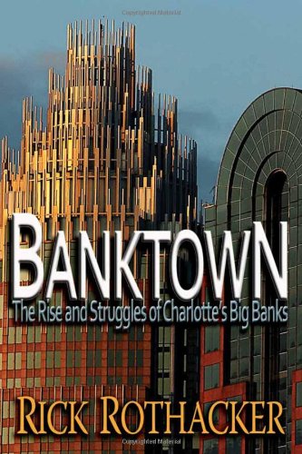 Stock image for Banktown: The Rise and Struggles of Charlotte's Big Banks for sale by Books of the Smoky Mountains