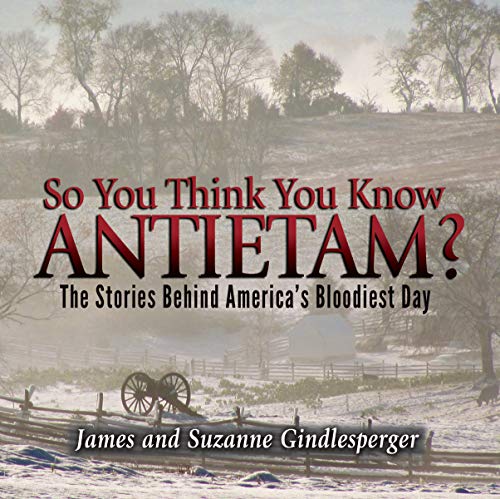 Beispielbild fr So You Think You Know Antietam? : The Stories Behind America's Bloodiest Day zum Verkauf von Better World Books