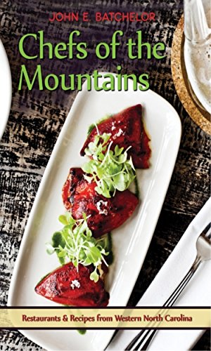 Chefs of the Mountains: Restaurants & Recipes from the Western North Carolina (9780895875815) by Batchelor, John