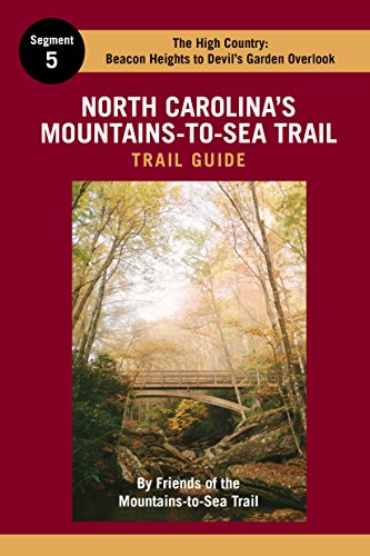 Stock image for North Carolina's Mountains-To-Sea Trail Guide: The High Country - MST Segment 5: Beacon Heights Near Grandfather Mountain to Devil's Garden Overlook Near Sparta for sale by Reader's Corner, Inc.
