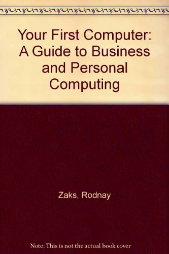 Beispielbild fr Your First Computer: A Guide to Business and Personal Computing zum Verkauf von WorldofBooks