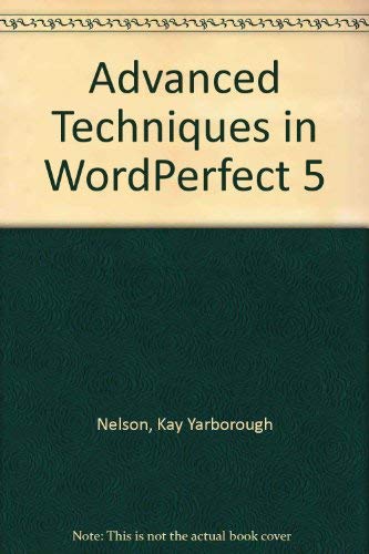 Advanced techniques in WordPerfect 5 (9780895885111) by Kay Yarborough Nelson