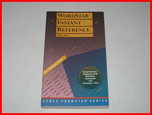 Wordstar Instant Reference/for Versions 4&5 (9780895885432) by Clark, David J.