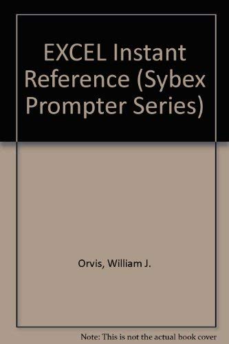 Excel Instant Reference (Sybex Prompter Series) (9780895885777) by Orvis, William J.