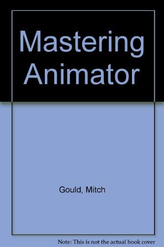 Mastering Animator (9780895886880) by Gould, Mitch