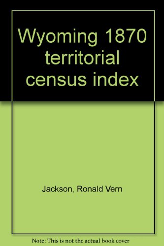 Wyoming 1870 territorial census index (9780895932082) by Jackson, Ronald Vern