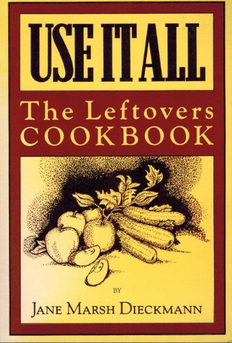 Imagen de archivo de Use It All: The Leftovers Cookbook a la venta por ThriftBooks-Dallas