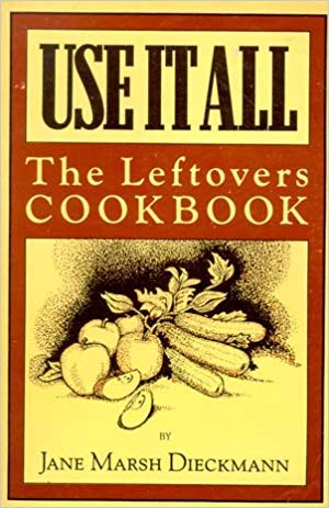 Beispielbild fr Use It All: The Leftovers Cookbook zum Verkauf von Front Cover Books