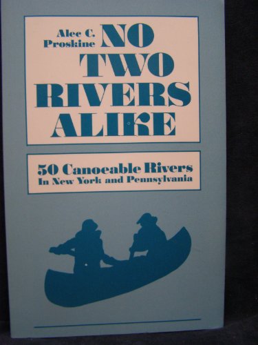 Stock image for No Two Rivers Alike 50 Canoeable Rivers in New York and Pennsylvania for sale by Squeaky Trees Books