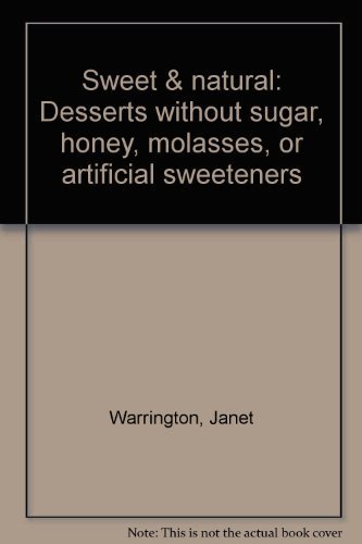 Beispielbild fr Sweet & natural: Desserts without sugar, honey, molasses, or artificial sweeteners zum Verkauf von Wonder Book