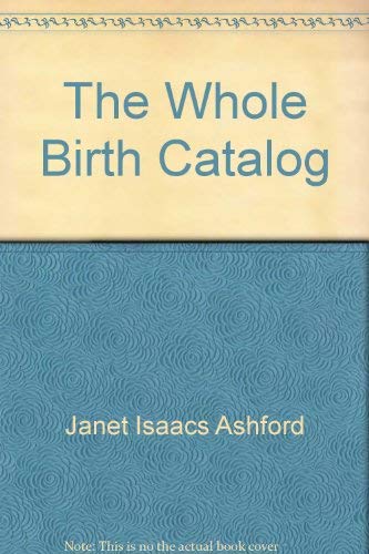 Beispielbild fr The Whole Birth Catalog zum Verkauf von Wonder Book