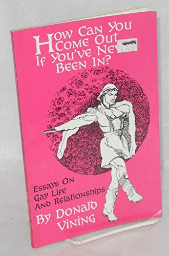 Stock image for How Can You Come Out if You've Never Been in?: Essays on Gay Life and Relationships for sale by gearbooks