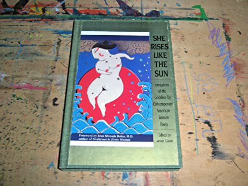 Beispielbild fr She Rises Like the Sun: Invocations of the Goddess by Contemporary American Women Poets zum Verkauf von Wonder Book