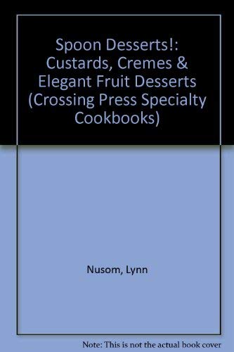 Imagen de archivo de Spoon Desserts! : Custards, Cremes, and Elegant Fruit Desserts a la venta por Better World Books: West