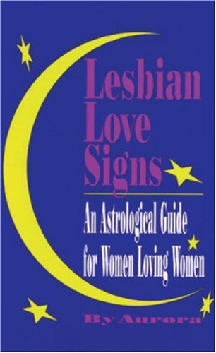 Stock image for Lesbian Love Signs: An Astrological Guide to Women Loving Women for sale by Books of the Smoky Mountains
