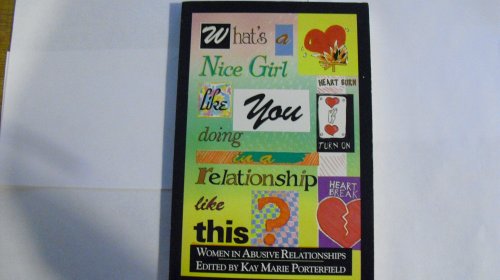 Beispielbild fr What's a Nice Girl Like You Doing in a Relationship Like This? : Women in Abusive Relationships zum Verkauf von Better World Books