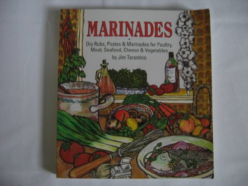 Imagen de archivo de Marinades : Dry Rubs, Pastes and Marinades for Poultry, Meat, Seafood, Cheese and Vegetables a la venta por Better World Books