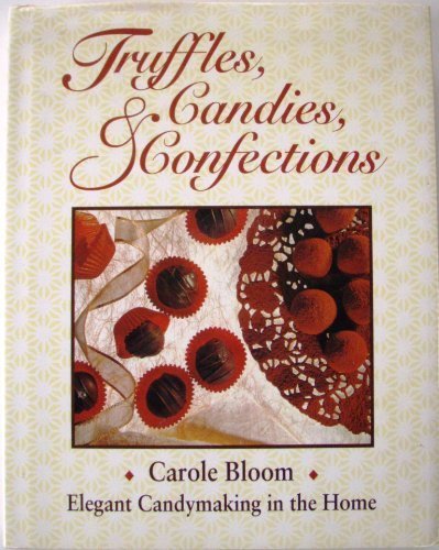 Stock image for Truffles, Candies, and Confections: Elegant Candy Making in the Home for sale by Books of the Smoky Mountains