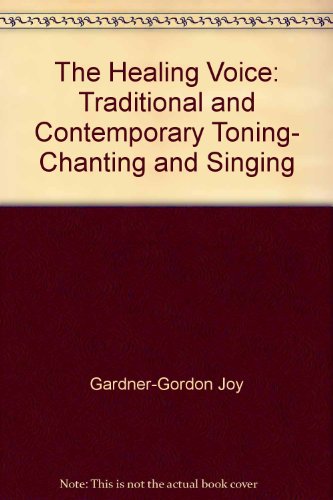 9780895945723: The Healing Voice: Traditional and Contemporary Toning- Chanting and Singing ...