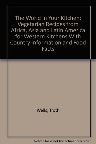 9780895945778: The World in Your Kitchen: Vegetarian Recipes from Africa, Asia and Latin America for Western Kitchens With Country Information and Food Facts