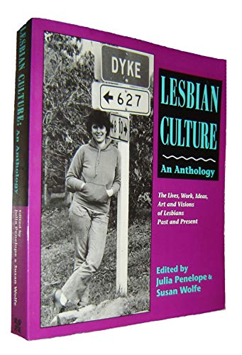 Stock image for Lesbian Culture: An Anthology : The Lives, Work, Ideas, Art and Visions of Lesbians Past and Present Penelope, Julia and Wolfe, Susan J. for sale by Turtlerun Mercantile