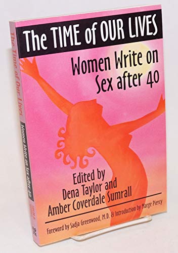 The Time of Our Lives: Women Write on Sex After 40 (9780895946126) by Taylor, Dena; Sumrall, Amber Coverdale