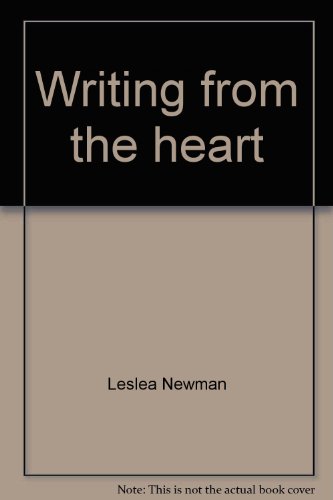 Writing from the heart: Inspiration and exercises for women who want to write (9780895946423) by Newman, LesleÌa