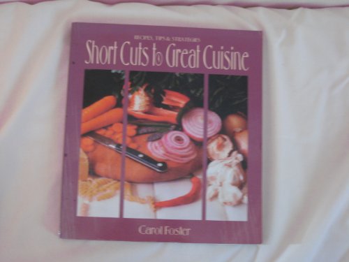 Imagen de archivo de Short Cuts to Great Cuisine: Recipes, Tips & Strategies a la venta por Wonder Book