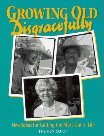 Beispielbild fr Growing Old Disgracefully: New Ideas for Getting the Most Out of Life zum Verkauf von Hastings of Coral Springs