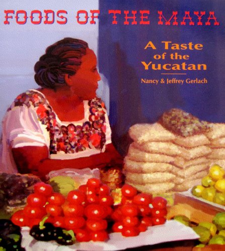 Foods of the Maya, a Taste of the Yucatan