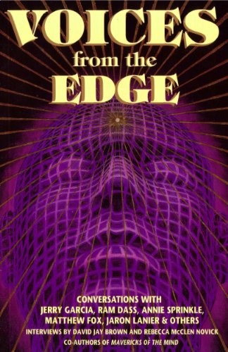 Voices from the Edge: Conversations With Jerry Garcia, Ram Dass, Annie Sprinkle, Matthew Fox, Jaron Lanier, & Others (9780895947321) by David Jay Brown; Rebecca McClen Novick