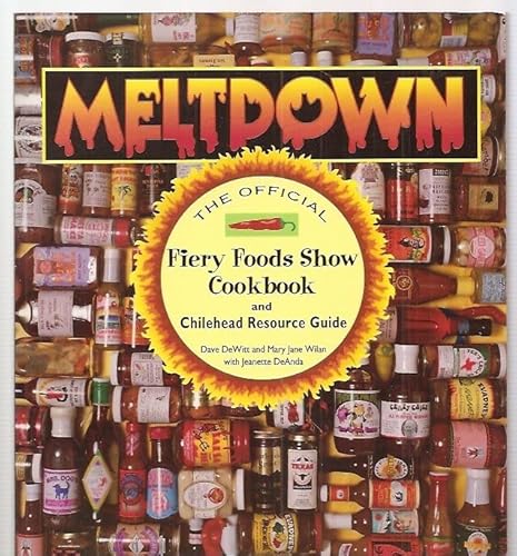 Stock image for Meltdown : The Official Fiery Foods Show Cookbook and Chilehead Guide for sale by Better World Books: West