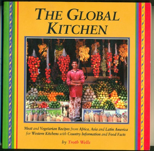 Beispielbild fr The Global Kitchen Meat and Vegetarian Recipes from Africa, Asia and Latin America for Western Kitchens with Country Information and Food Facts zum Verkauf von Lavender Path Antiques & Books