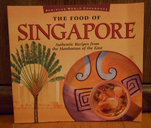Stock image for The Food of Singapore: Authentic Recipes from the Manhattan of the East (Periplus World Cookbooks) for sale by Wonder Book