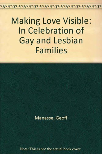Stock image for Making Love Visible: In Celebration of Gay and Lesbian Families for sale by Bay Used Books