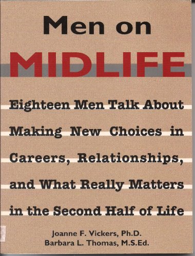 Imagen de archivo de MEN on MIDLIFE: Eighteen Men Talk about Making New Choices in Careers, Relationships, and What Really Matters in the Second Half of Life * a la venta por L. Michael