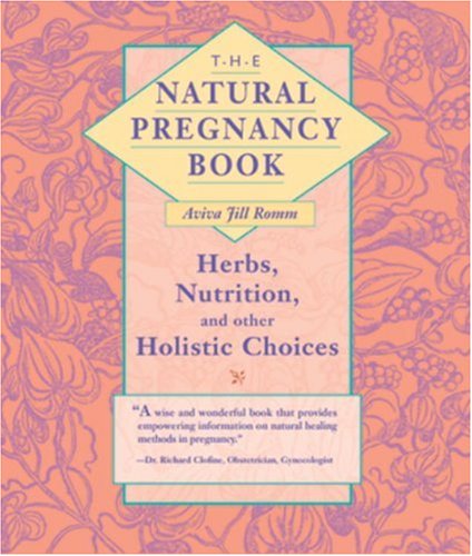 Beispielbild fr The Natural Pregnancy Book: Herbs, Nutrition and Other Holistic Choices zum Verkauf von WorldofBooks