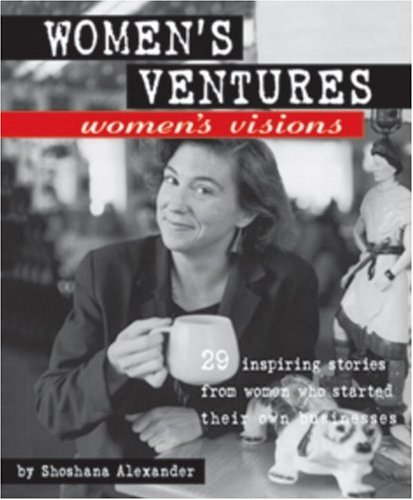 Beispielbild fr Women's Ventures, Women's Visions: 29 Inspiring Stories from Women Who Started Their Own Business zum Verkauf von Wonder Book