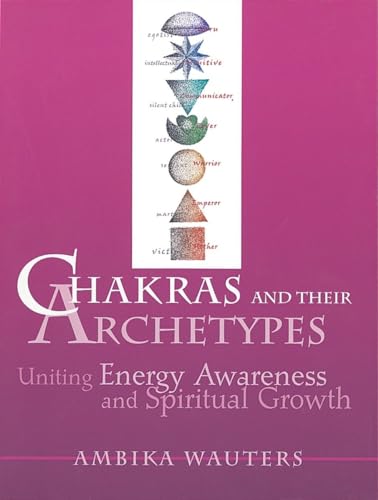 Stock image for Chakras and Their Archetypes: Uniting energy Awareness and Spiritual Growth for sale by Prairie Creek Books LLC.