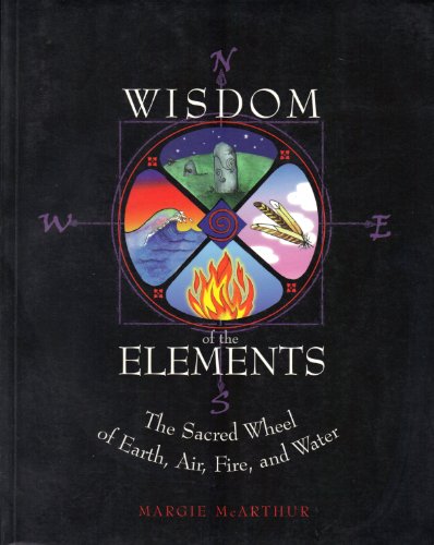 Beispielbild fr The Wisdom of the Elements: The Sacred Wheel of Earth, Air, Fire and Water zum Verkauf von SecondSale