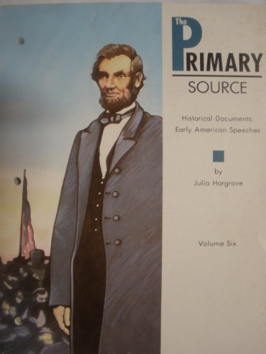 The Primary Source - Historical Documents : early American Speeches (Primary Source, 6) volume six