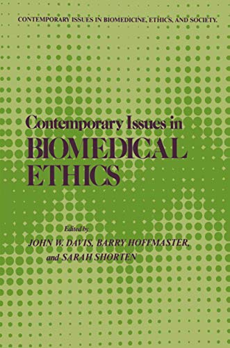 Contemporary Issues in Biomedical Ethics (Contemporary Issues in Biomedicine, Ethics, and Society) (9780896030022) by Davis, John W.; Hoffmaster, Barry; Shorten, Sarah J.