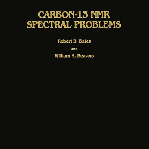 Carbon-13 NMR Spectral Problems (Organic Chemistry) (9780896030107) by Bates, Robert B.; Beavers, William A.