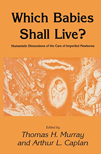 Imagen de archivo de Which Babies Shall Live?: Humanistic Dimensions of the Care of Imperiled Newborns (Contemporary Issues in Biomedicine, Ethics, and Society) a la venta por HPB-Red